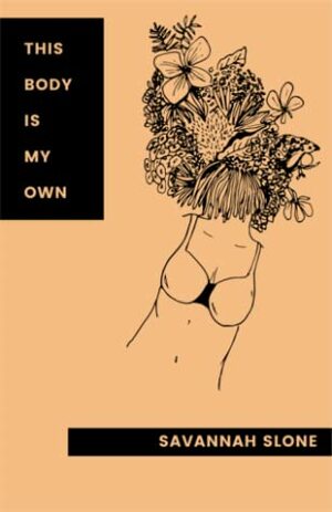 This Body is My Own by Savannah Slone