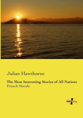 The Most Interesting Stories of All Nations: French Novels by Julian Hawthorne