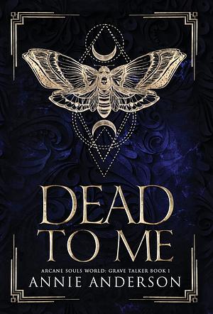 Dead to Me: Arcane Souls World by Annie Anderson