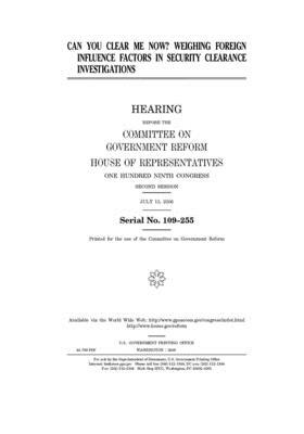 Can you clear me now?: weighing foreign influence factors in security clearance investigations by Committee on Government Reform (house), United St Congress, United States House of Representatives