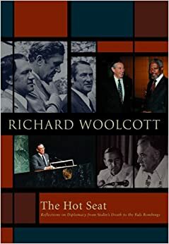The Hot Seat: Reflections of Diplomacy from Stalin's Death to the Bali Bombings by Richard Woolcott