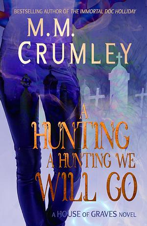 A Hunting, A Hunting We Will Go by M.M. Crumley