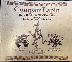 Compair Lapin: Br'er Rabbit & The Tar Baby and other Louisiana Creole Folk Tales by Norman Marmillion, Alcée Fortier