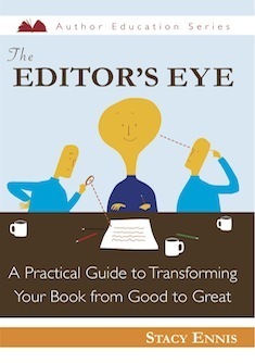 The Editor's Eye: A Practical Guide to Transforming Your Book from Good to Great by Stacy Ennis