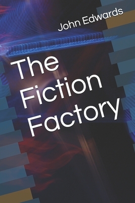 The Fiction Factory by John Milton Edwards