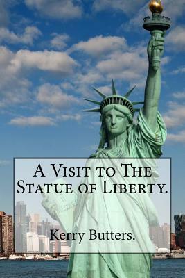 A Visit to The Statue of Liberty. by Kerry Butters