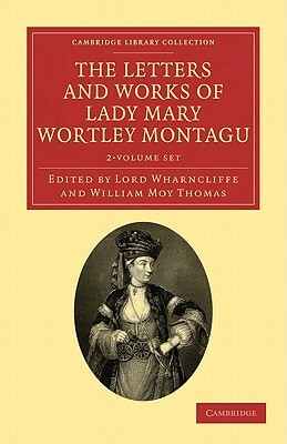 The Letters and Works of Lady Mary Wortley Montagu - 2 Volume Set by Mary Wortley Montagu