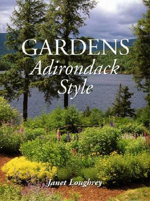 Gardens Adirondack Style by Janet Loughrey