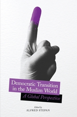 Democratic Transition in the Muslim World: A Global Perspective by 