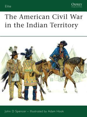 The American Civil War in the Indian Territory by John D. Spencer