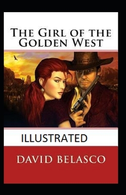 The Girl of the Golden West Illustrated by David Belasco