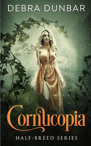 Cornucopia (Half-Breed Series: Book 3) by Debra Dunbar