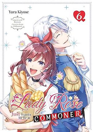 Lady Rose Just Wants to Be a Commoner! Volume 6 by Yura Kiyose