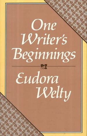 One Writer's Beginnings by Eudora Welty