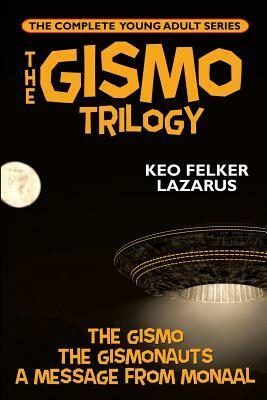 The Gismo Trilogy: The Complete Young Adult Series by Keo Felker Lazarus