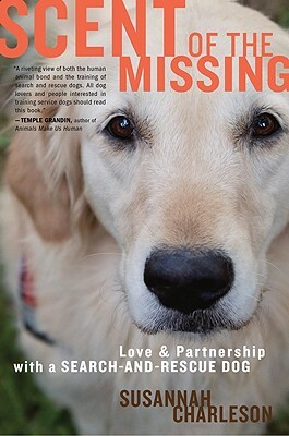 Scent of the Missing: Love and Partnership with a Search-And-Rescue Dog by Susannah Charleson