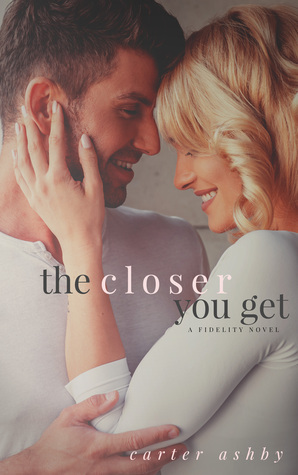 The Closer You Get by Carter Ashby