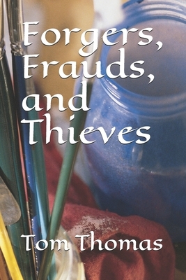 Forgers, Frauds, and Thieves by Tom Thomas