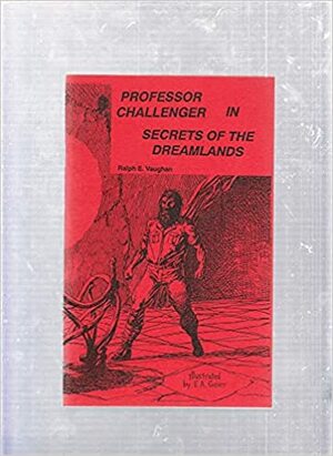 Professor Challenger in the Secrets of the Dreamlands by Ralph E. Vaughan