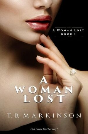 A Woman Lost by T.B. Markinson