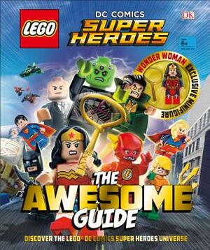 Lego(r) DC Comics Super Heroes the Awesome Guide [With Toy] by D.K. Publishing
