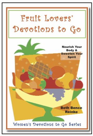 Fruit Lovers Devotions to Go by Beth Bence Reinke