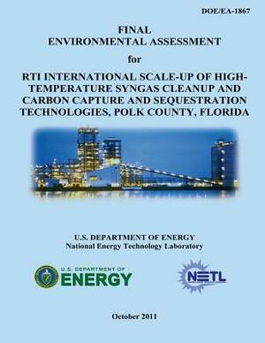 Final Environmental Assessment for RTI International Scale-Up of High-Temperature Syngas Cleanup and Carbon Capture and Sequestration Technologies, Po by National Energy Technology Laboratory, U. S. Department of Energy