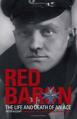 The Red Baron: The Life And Death Of An Ace by Peter Kilduff