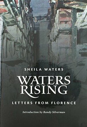 Waters Rising: Letters from Florence by Sheila Waters