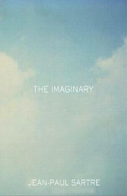 The Imaginary: A Phenomenological Psychology of the Imagination by Jean-Paul Sartre