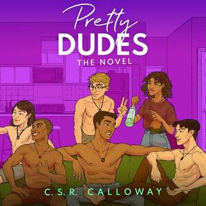 Pretty Dudes: The Novel (Pretty Dudes, #1) by C.S.R. Calloway
