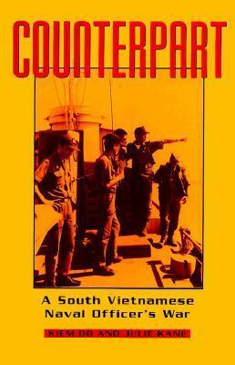 Counterpart: A South Vietnamese Naval Officer's War by Julie Kane, Kiem Do