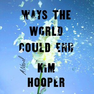 Ways the World Could End by Kim Hooper