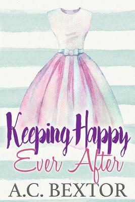 Keeping Happy Ever After by A.C. Bextor