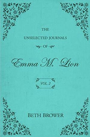 (Vol. 2) The Unselected Journals of Emma M. Lion by Beth Brower