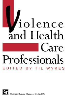 Violence and Health Care Professionals by Til Wykes