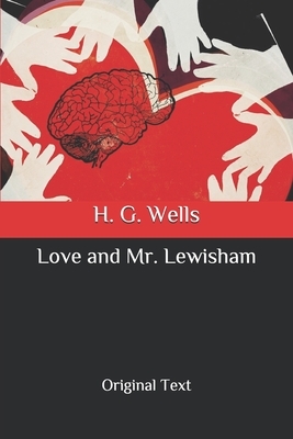 Love and Mr. Lewisham: Original Text by H.G. Wells