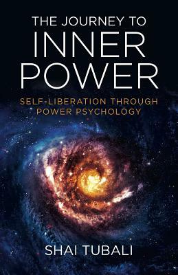 The Journey to Inner Power: Self-Liberation Through Power Psychology by Shy Tubali, Shai Tubali