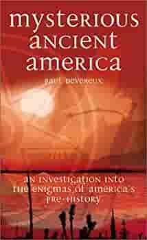 Mysterious Ancient America: An Investigation into the Enigmas of America's Prehistory by Paul Devereux