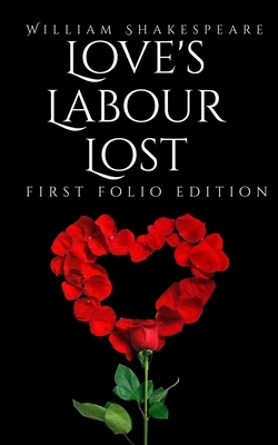 Love's Labour Lost: First Folio Edition by William Shakespeare