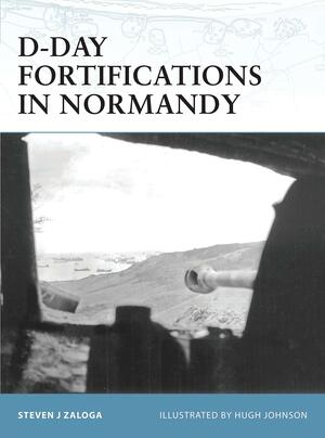 D-Day Fortifications in Normandy by Steven J. Zaloga