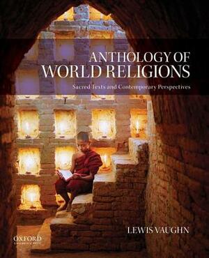 Anthology of World Religions: Sacred Texts and Contemporary Perspectives by Lewis Vaughn