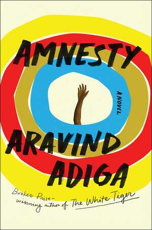 Amnesty: A Novel by Aravind Adiga