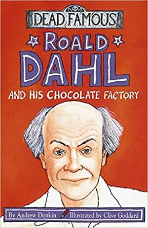 Roald Dahl And His Chocolate Factory by Andrew Donkin