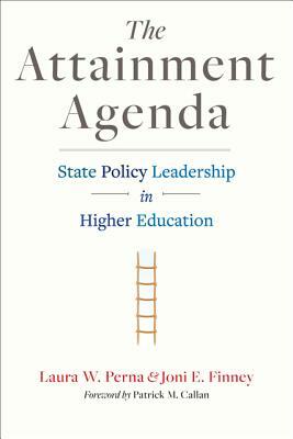 The Attainment Agenda: State Policy Leadership in Higher Education by Joni E. Finney, Laura W. Perna