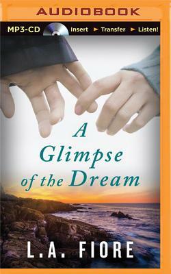 A Glimpse of the Dream by L. A. Fiore