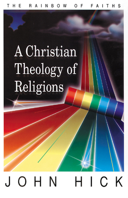 A Christian theology of religions by John Hick