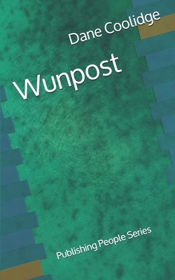 Wunpost - Publishing People Series by Dane Coolidge