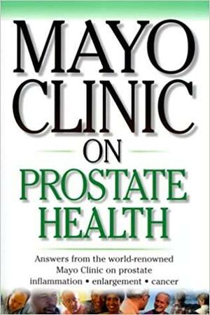 Mayo Clinic on Prostate Health by David M. Barrett