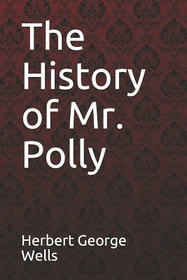 The History of Mr. Polly Herbert George Wells by H.G. Wells